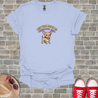 Light blue t-shirt with a cartoon chihuahua and text: I got that dog in me - Chihuahua mom.
