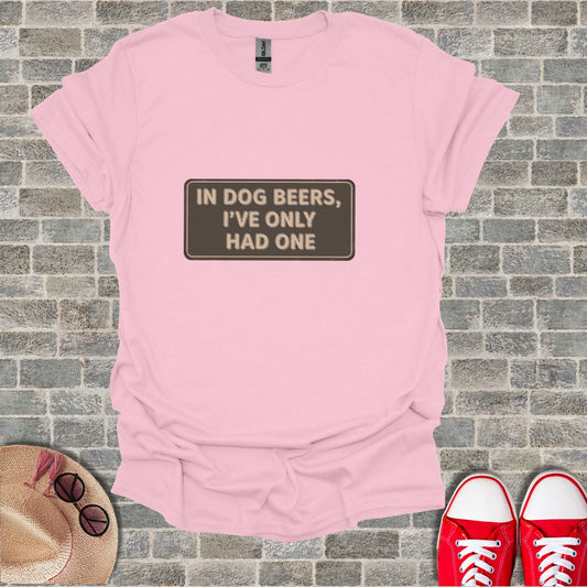 Pink In Dog Beers I've Only Had One T-shirt product type