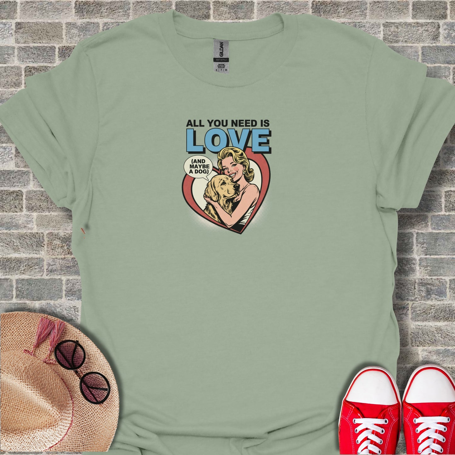 All You Need Is Love And Maybe A Dog T-shirt