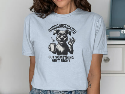 Undognosticated But Something Ain't Right T-shirt