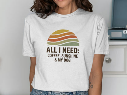All I Need Coffee Sunshine and My Dog T-shirt