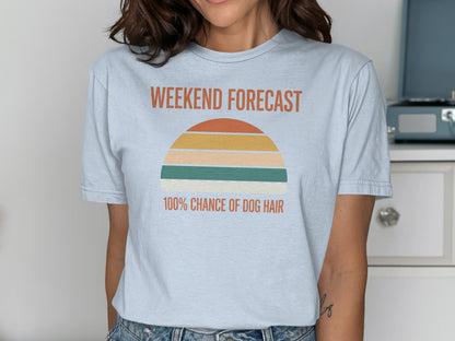 Weekend Forecast Dog Hair Funny T-Shirt Clothing Item