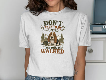 T-shirt with a basset hound and "Don't talk to me until the dog is walked" text.