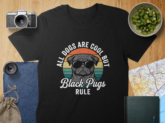 All Dogs Are Cool But Black Pugs Rule T-shirt