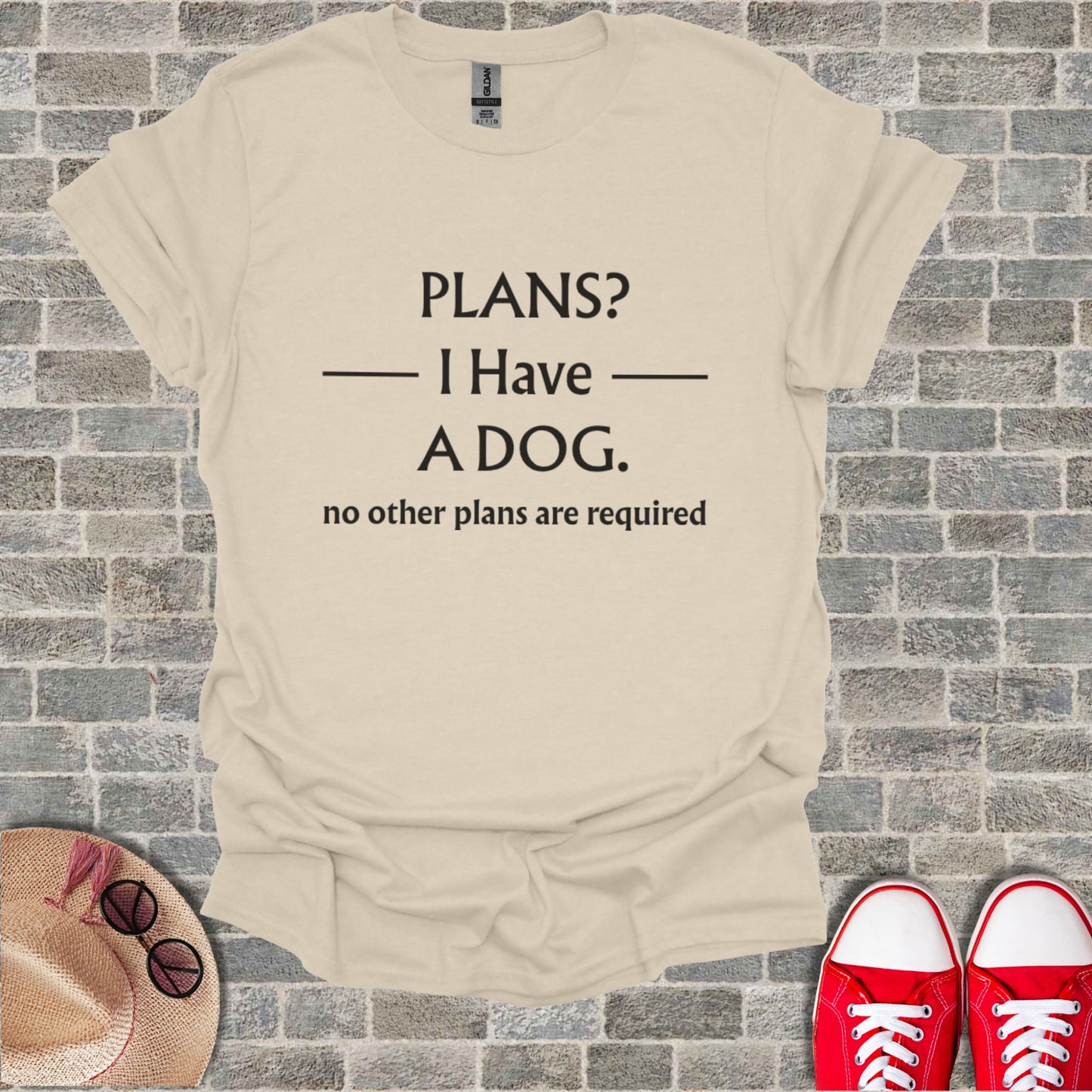Cream t-shirt with text "PLANS? I Have A DOG. no other plans are required".