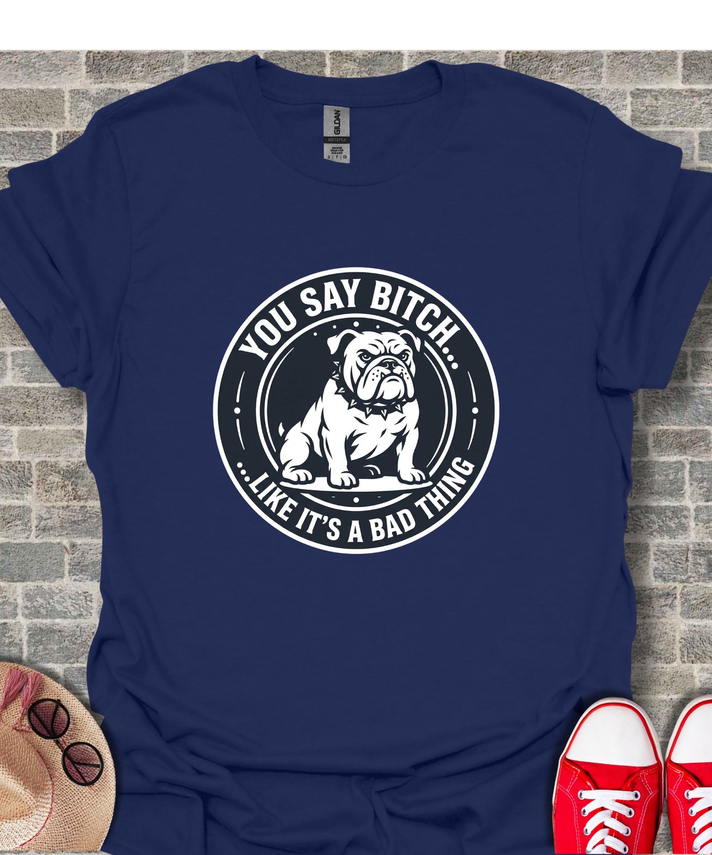 Dark blue t-shirt with white graphic of a bulldog and text "You say bitch... like it's a bad thing".