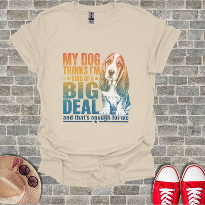 Cream t-shirt with basset hound graphic and text "My dog thinks I'm kind of a big deal".