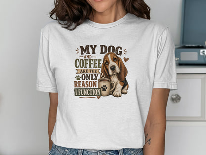 White t-shirt with "My dog and coffee are the only reason I function" and dog graphic.