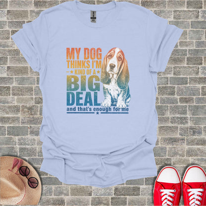Light blue t-shirt with vintage Basset Hound graphic and text "My dog thinks I'm a kind of big deal".