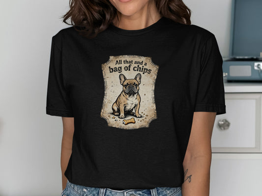 All That and a Bag of Chips French Bulldog Shirt
