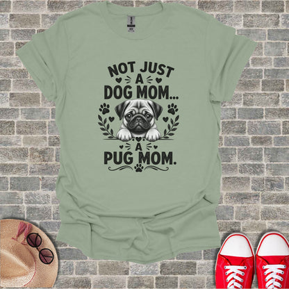 T-shirt with "Not just a dog mom... A pug mom." text and pug illustration.