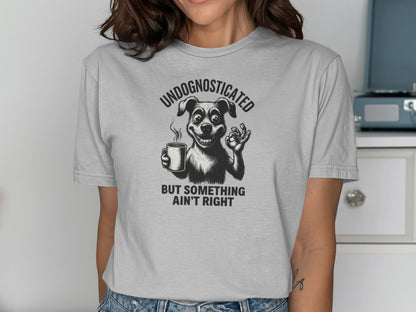 Undognosticated But Something Ain't Right T-shirt