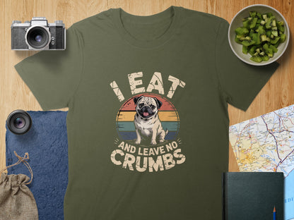 I Eat And Leave No Crumbs Pug Graphic T-Shirt