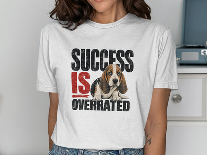 T-shirt with "Success Is Overrated" text and a sad Basset Hound.