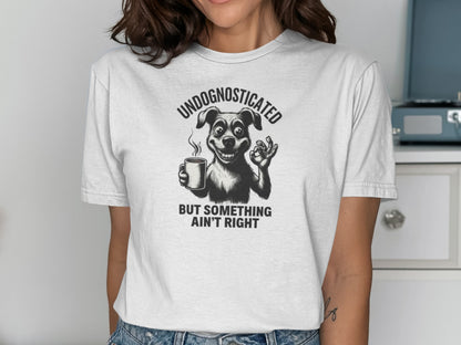 Undognosticated But Something Ain't Right T-shirt
