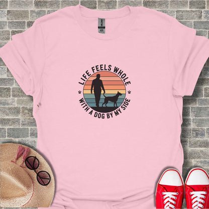 Life Feels Whole With A Dog By My Side T-Shirt
