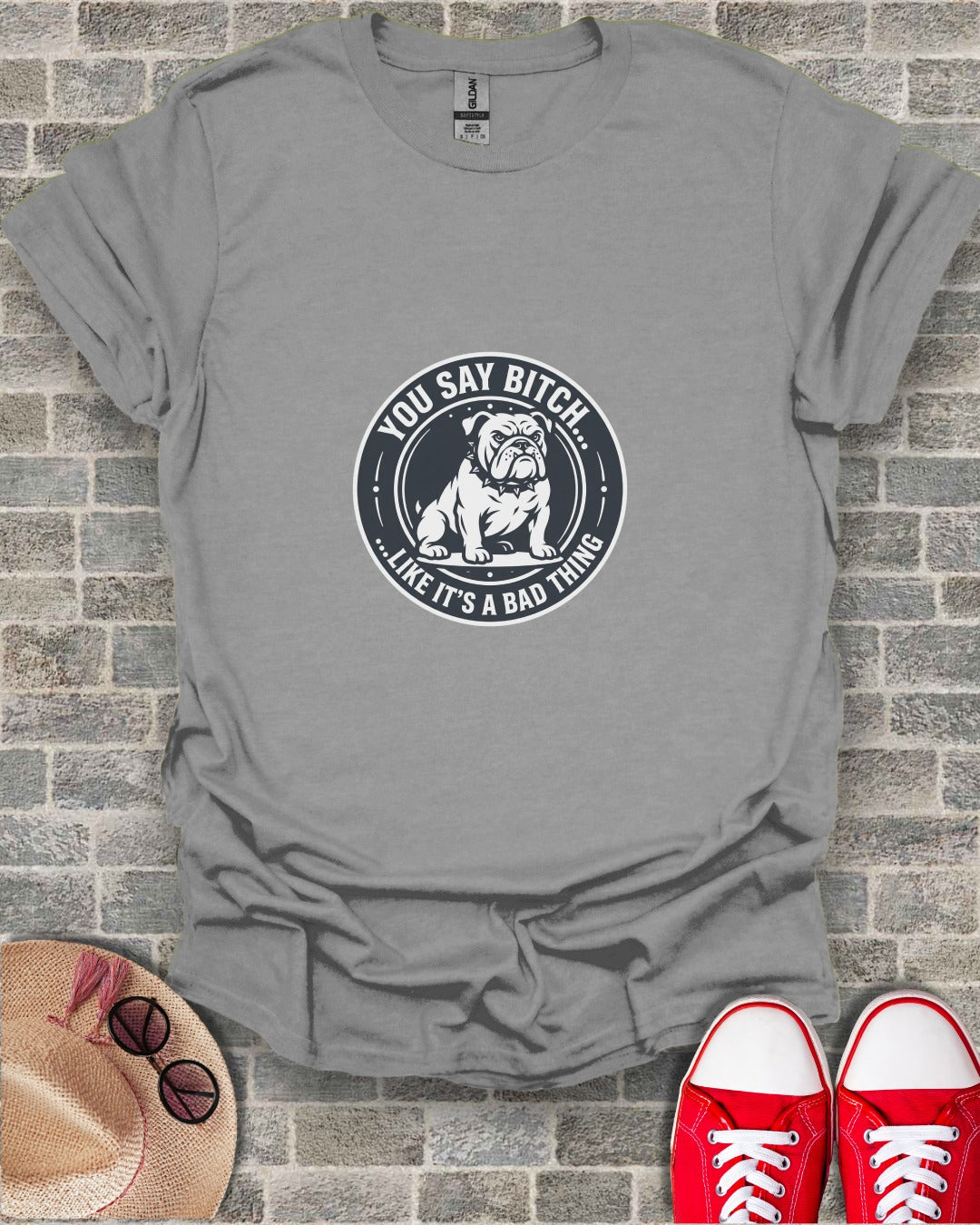 Grey t-shirt with a bulldog and text "You say bitch... it's like a bad thing".