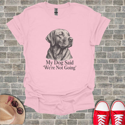 Pink t-shirt with dog sketch and "My Dog Said ‘We’re Not Going’" text.
