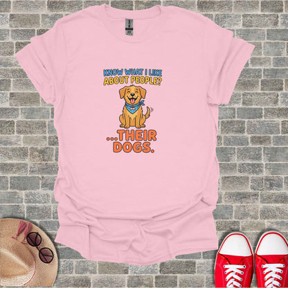 Know What I Like About People Their Dogs T-Shirt